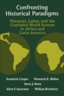 Confronting Historical Paradigms  Peasants, Labor and the Capitalist World System in Africa and Latin America - Book