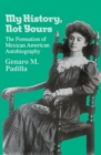 My History, Not Yours : Formation of Mexican American Autobiography - Book