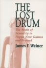 The Lost Drum : Myth of Sexuality in Papua New Guinea and Beyond - Book