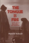 The Tongue is Fire : South African Storytellers and Apartheid - Book