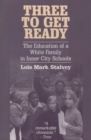 Three to Get Ready : The Education of a White Family in Inner City Schools - Book