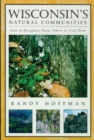 Wisconsin's Natural Communities : How to Recognize Them, Where to Find Them - Book