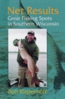 Net Results : Great Fishing Spots in Southern Wisconsin - Book