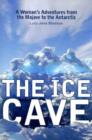The Ice Cave : A Woman's Adventures from the Mojave to the Antarctic - Book