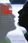 Cry Rape : The True Story of One Woman's Harrowing Quest for Justice - Book