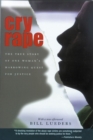 Cry Rape : The True Story of One Woman's Harrowing Quest for Justice - Book