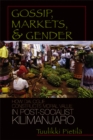 Gossip, Markets, and Gender : How Dialogue Constructs Moral Value in Post-socialist Kilimanjaro - Book