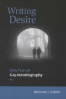 Writing Desire : Sixty Years of Gay Autobiography - Book