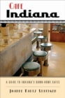 Cafe Indiana : A Guide to Indiana's Down-home Cafes - Book