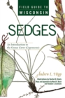 Field Guide to Wisconsin Sedges : An Introduction to the Genus Carex (Cyperaceae) - Book