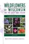 Wildflowers of Wisconsin and the Great Lakes Region : A Comprehensive Field Guide - Book