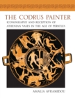 The Codrus Painter : Iconography and Reception of Athenian Vases in the Age of Pericles - Book