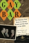 Gay Bar : The Fabulous, True Story of a Daring Woman and Her Boys in the 1950s - Book