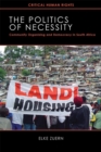 The Politics of Necessity : Community Organizing and Democracy in South Africa - Book