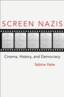 Screen Nazis : Cinema, History, and Democracy - Book