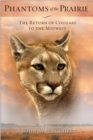 Phantoms of the Prairie : The Return of Cougars to the Midwest - Book