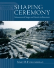 Shaping Ceremony : Monumental Steps and Greek Architecture - Book