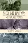 Meet Me Halfway : Milwaukee Stories - Book