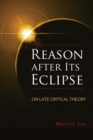 Reason after Its Eclipse : On Late Critical Theory - Book