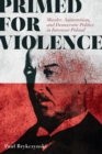 Primed for Violence : Murder, Antisemitism, and Democratic Politics in Interwar Poland - Book