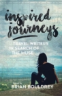 Inspired Journeys : Travel Writers in Search of the Muse - Book