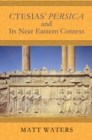 Ctesias' Persica and Its Near Eastern Context - Book