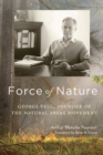Force of Nature : George Fell, Founder of the Natural Areas Movement - Book