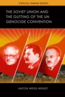 The Soviet Union and the Gutting of the UN Genocide Convention - Book