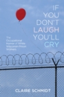 If You Don't Laugh You'll Cry : The Occupational Humor of White Wisconsin Prison Workers - Book