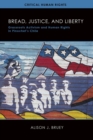 Bread, Justice, and Liberty : Grassroots Activism and Human Rights in Pinochet's Chile - Book