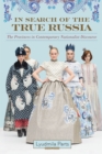 In Search of the True Russia : The Provinces in Contemporary Nationalist Discourse - Book