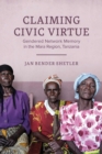 Claiming Civic Virtue : Gendered Network Memory in the Mara Region, Tanzania - Book
