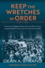 Keep the Wretches in Order : America's Biggest Mass Trial, the Rise of the Justice Department, and the Fall of the IWW - Book