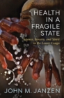 Health in a Fragile State : Science, Sorcery, and Spirit in the Lower Congo - Book