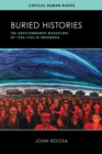 Buried Histories : The Anticommunist Massacres of 1965-1966 in Indonesia - Book