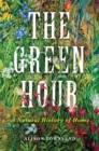 The Green Hour : A Natural History of Home - Book