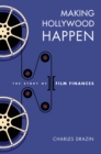 Making Hollywood Happen : The Story of Film Finances - Book