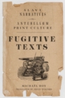 Fugitive Texts : Slave Narratives in Antebellum Print Culture - Book
