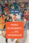 Pushkin, the Decembrists, and Civic Sentimentalism - Book