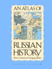 An Atlas of Russian History : Eleven Centuries of Changing Borders, Revised Edition - Book