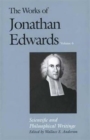 The Works of Jonathan Edwards, Vol. 6 : Volume 6: Scientific and Philosophical Writings - Book
