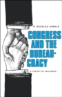 Congress and the Bureaucracy : A Theory of Influence - Book
