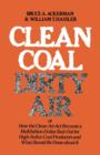 Clean Coal/Dirty Air : or How the Clean Air Act Became a Multibillion-Dollar Bail-Out for High-Sulfur Coal Producers - Book