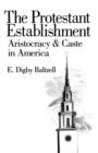 The Protestant Establishment : Aristocracy and Caste in America - Book