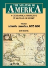 The Shaping of America : A Geographical Perspective on 500 Years of History, Volume 1: Atlantic America 1492-1800 - Book