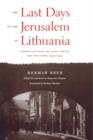 The Last Days of the Jerusalem of Lithuania : Chronicles from the Vilna Ghetto and the Camps, 1939-1944 - Book