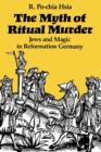 The Myth of Ritual Murder : Jews and Magic in Reformation Germany - Book