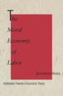 The Moral Economy of Labor : Aristotelian Themes in Economic Theory - Book