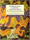 Primitivism, Cubism, Abstraction : The Early Twentieth Century - Book