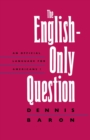 The English-Only Question : An Official Language for Americans? - Book